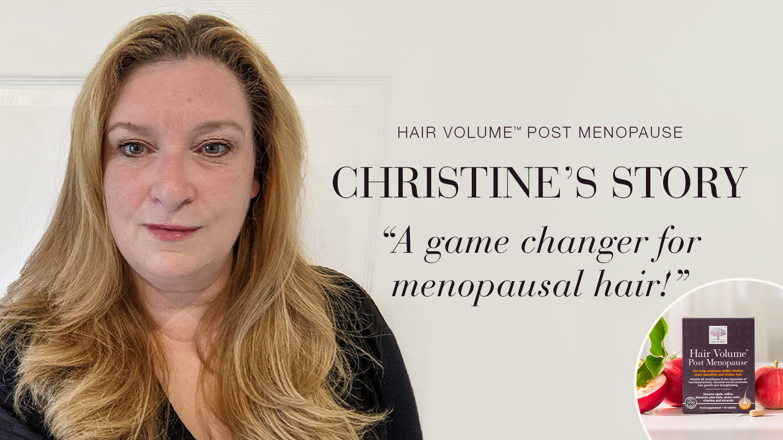 Hair Volume™ Post Menopause: "A game changer for my menopausal hair!" 17 Testimonial Christine, smiling with text Hair Volume™ Post Menopause, Christines's story, "A game changer for menopausal hair!"